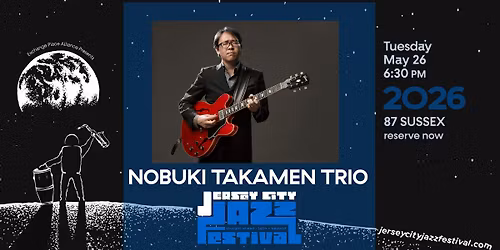 The 2026 Jersey City Jazz Festival! Nobuki Takamen Trio @87 Sussex, Tuesday May 26th 6:30 PM