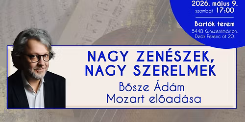 Nagy zen\u00e9szek, nagy szerelmek - B\u0151sze \u00c1d\u00e1m Mozart el\u0151ad\u00e1sa \/\/ Kunszentm\u00e1rton