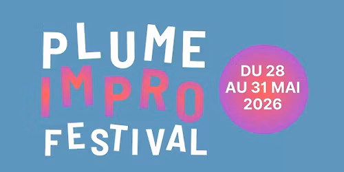 \ud83c\udf89 PLUME IMPRO FESTIVAL \ud83c\udf89