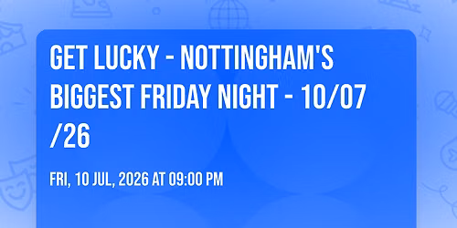 Get Lucky - Nottingham's Biggest Friday Night - 10\/07\/26