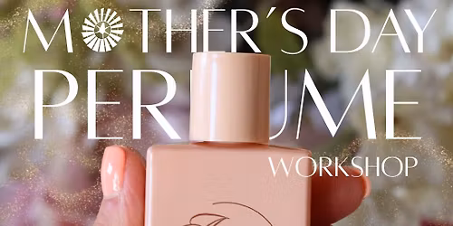 Mother's Day Perfume Workshop