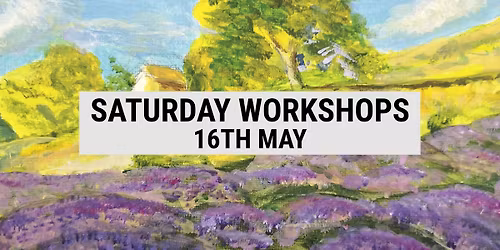 Saturday Workshops 16th May