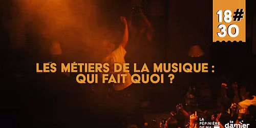 18#30 \u00b7 Les m\u00e9tiers de la musique : qui fait quoi ? \/ La P\u00e9pini\u00e8re de Mai