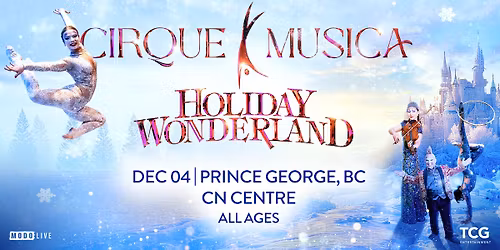 Cirque Musica Holiday Wonderland - Prince George