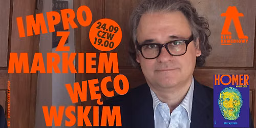 \u201eHomer na nasze czasy\u201d \u2013 spektakl impro z Markiem W\u0119cowskim | [24.09]