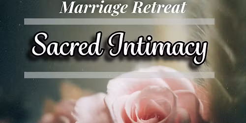 Sacred Intimacy Marriage Retreat