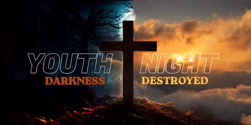 DARKNESS DESTROYED | Youth Night