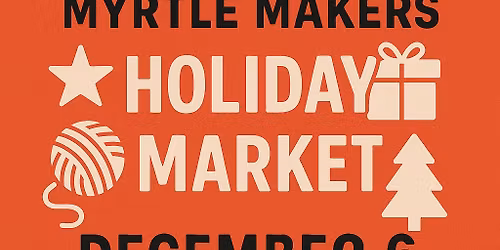 Myrtle Makers *Holiday Market*