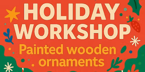 \ud83c\udfa8 Holiday Workshop: Painted Wooden Ornaments! \ud83c\udf84