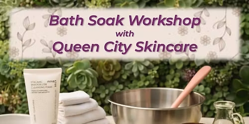 Bath Soak Workshop w\/ Queen City Skincare