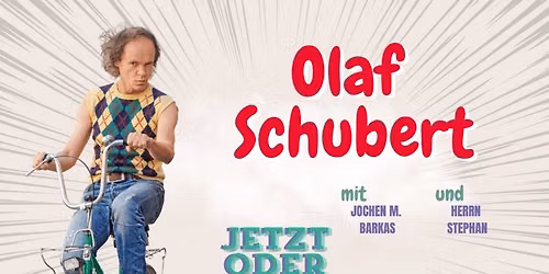 Olaf Schubert & Seine Freunde - \u201eJetzt oder now!"