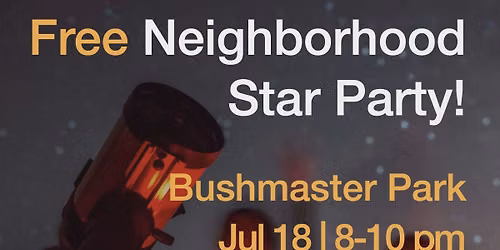 Neighborhood Star Party at Bushmaster Park 