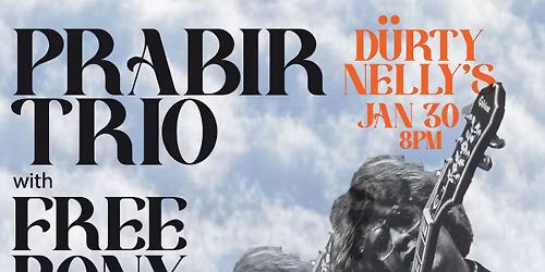 Prabir Trio with Free Pony at Durty Nelly's Jan 30