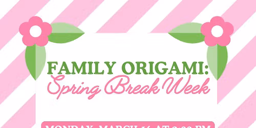 Family Origami: Spring Break!