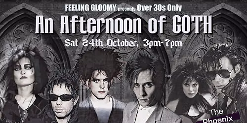 Feeling Gloomy presents An Afternoon of Goth (Over 30s Only), 3pm-7pm, Sat 24th October