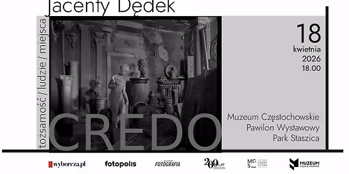 Jacenty D\u0119dek. CREDO to\u017csamo\u015b\u0107 \/ ludzie \/ miejsca \u2013 wernisa\u017c wystawy