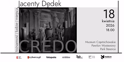 Jacenty D\u0119dek. CREDO to\u017csamo\u015b\u0107 \/ ludzie \/ miejsca \u2013 wernisa\u017c wystawy