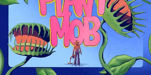 Plant Mob ft. Caroline Rhea, Ray Lau, Grant Cotter, Ashley Colleen, Kyle...
