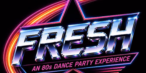Fresh: An 80's Dance Party Experience