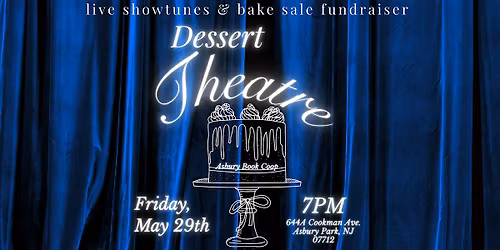 Dessert Theatre: Showtunes & Bake Sale Fundraiser