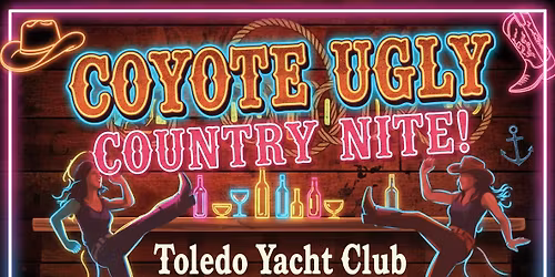 Coyote Ugly Country Nite hosted by The Toledo Yacht Club  public welcome! 