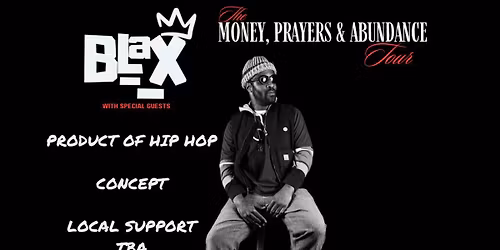 Blax: The Money, Prayers & Abundance Tour with Product of Hip Hop and Concept