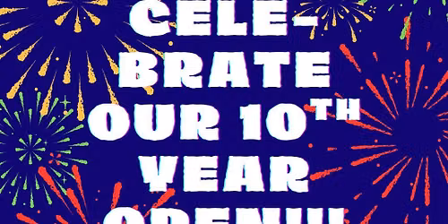 10th Year Open CELEBRATION! 