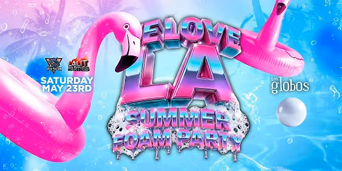 18 AND OVER SATURDAY WE LOVE LA FOAM PARTY LOS GLOBOS FREE W\/RSVP