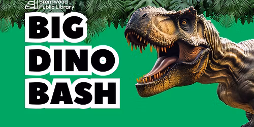 BIG DINO BASH with Brentwood Public Library