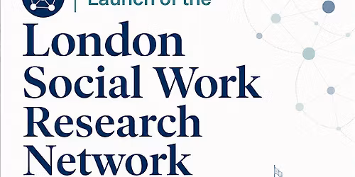 London Social Work Research Network - Launch Event