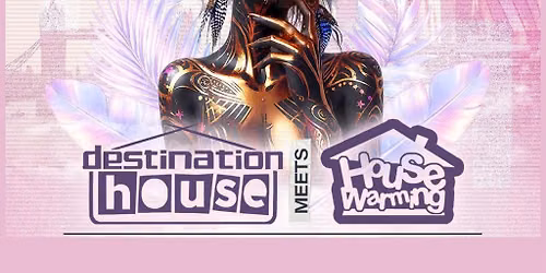 Destination House X House Warming