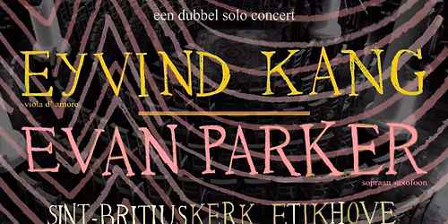 Eyvind Kang \/ \/ Evan Parker (double solo concert)