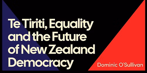 Where Next? Te Tiriti, Equality and the Future of New Zealand Democracy | PANEL DISCUSSION