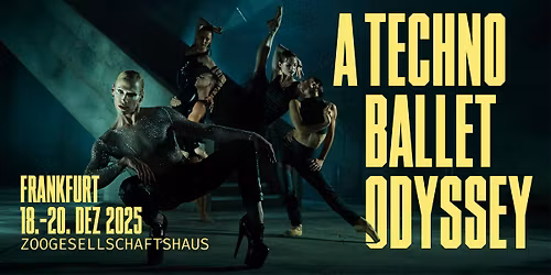 A Techno Ballet Odyssey \u2014 Frankfurt am Main | Dec: 18th - 20th 