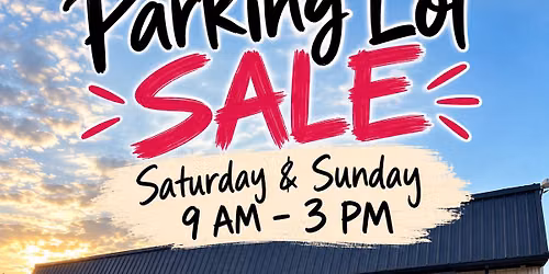 Parking Lot Sale! 10\/10 & 10\/11- 9am to 3pm!