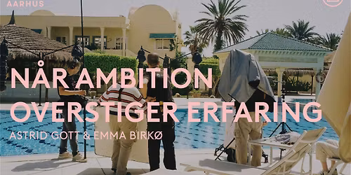 N\u00e5r ambition overstiger erfaring \u2013 hvordan g\u00e5r man i gang med et ambiti\u00f8st filmprojekt?