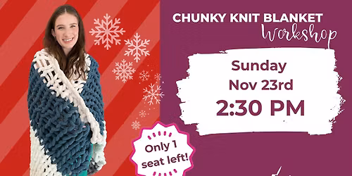 ONLY 1 SEAT LEFT!!! Make Your Own Chunky Knit Blanket!
