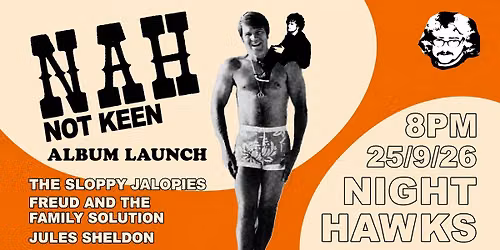 NAH "NOT KEEN" Album Launch W\/ The Sloppy Jalopies \/ Freud & The Family Solution \/ Jules Sheldon
