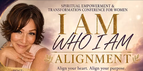I AM WHO I AM 'ALIGNMENT' Spiritual Empowerment and Transformation conference for women 