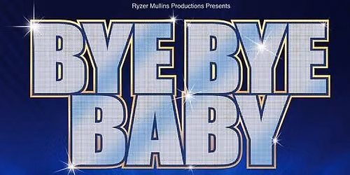 Bye Bye Baby\/celebrating Frankie Valli & The Four Seasons 