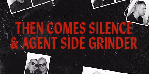 THEN COMES SILENCE & AGENT SIDE GRINDER \/\/ Co-Headline-Tour \/\/ 10.01.2027 \/\/ Oberhausen, Kulttempel
