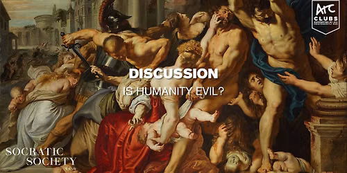 Socratic Society Week 9 Discussion: Is Humanity Evil?