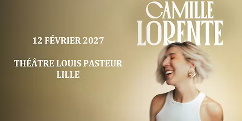 Camille Lorente - Lille Grand Palais Th\u00e9\u00e2tres - 12.02.2027