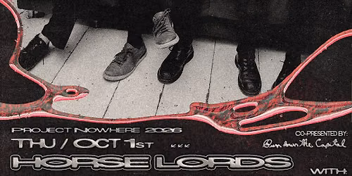 PROJECT NOWHERE 2026: HORSE LORDS + COMMON EARTH MINERAL + STEFANA FRATILA