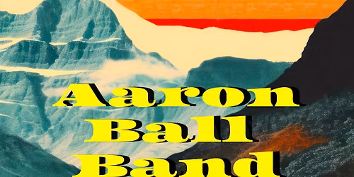 Aaron Ball Band with special guests David Henry and Brook Faulk