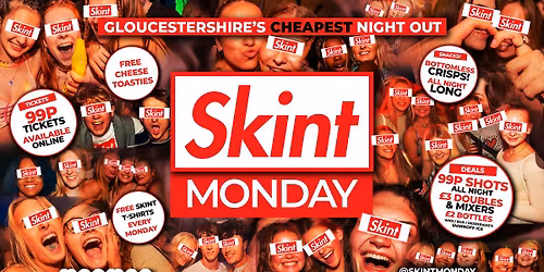 \ud83d\udcb0 SKINT \ud83d\udcb7 Gloucestershire's Cheapest Student Night! \ud83d\udcaf Drinks and Tickets from 99p! \ud83d\ude32