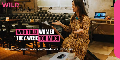 WILD Talks: Who Told Women They Were \u201cToo Much?\u201d