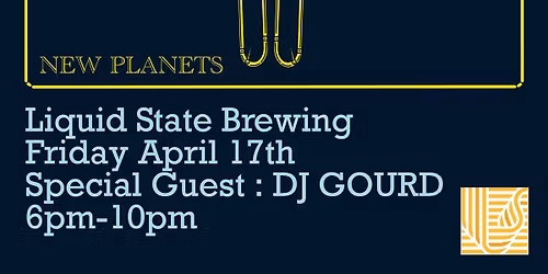 New Planets w DJ Gourd \/ Liquid State \/ Friday 4.17