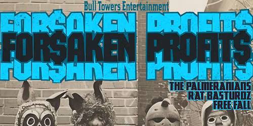 10\/11 - FOR$AKEN PROFIT$, THE PALMERANIANS, RAT BASTURDZ, FREE FALL
