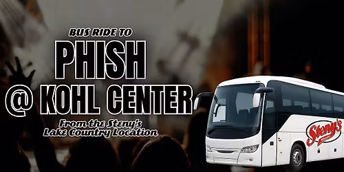 TUESDAY| Steny's Lake Country Bus To Phish @ Kohl Center